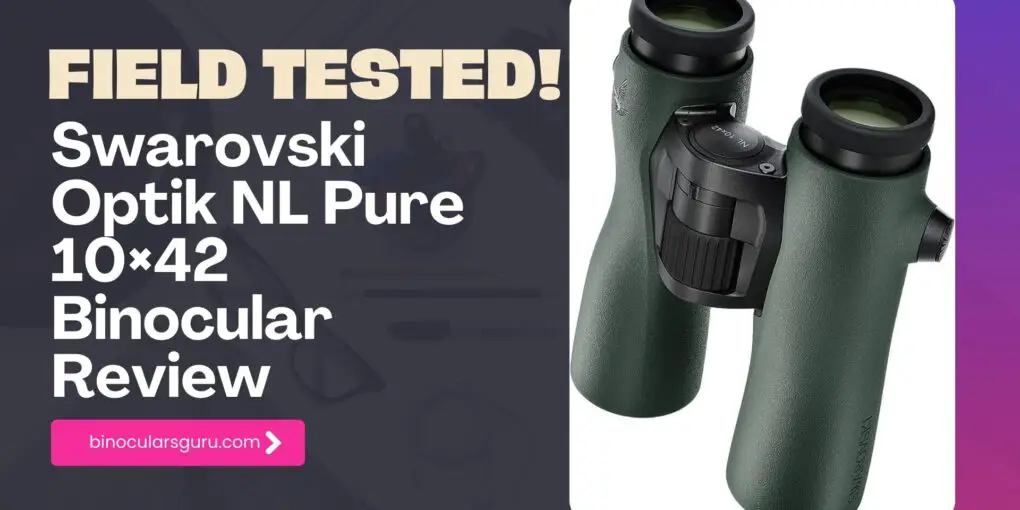 Swarovski Optik NL Pure 10×42 Binocular Review