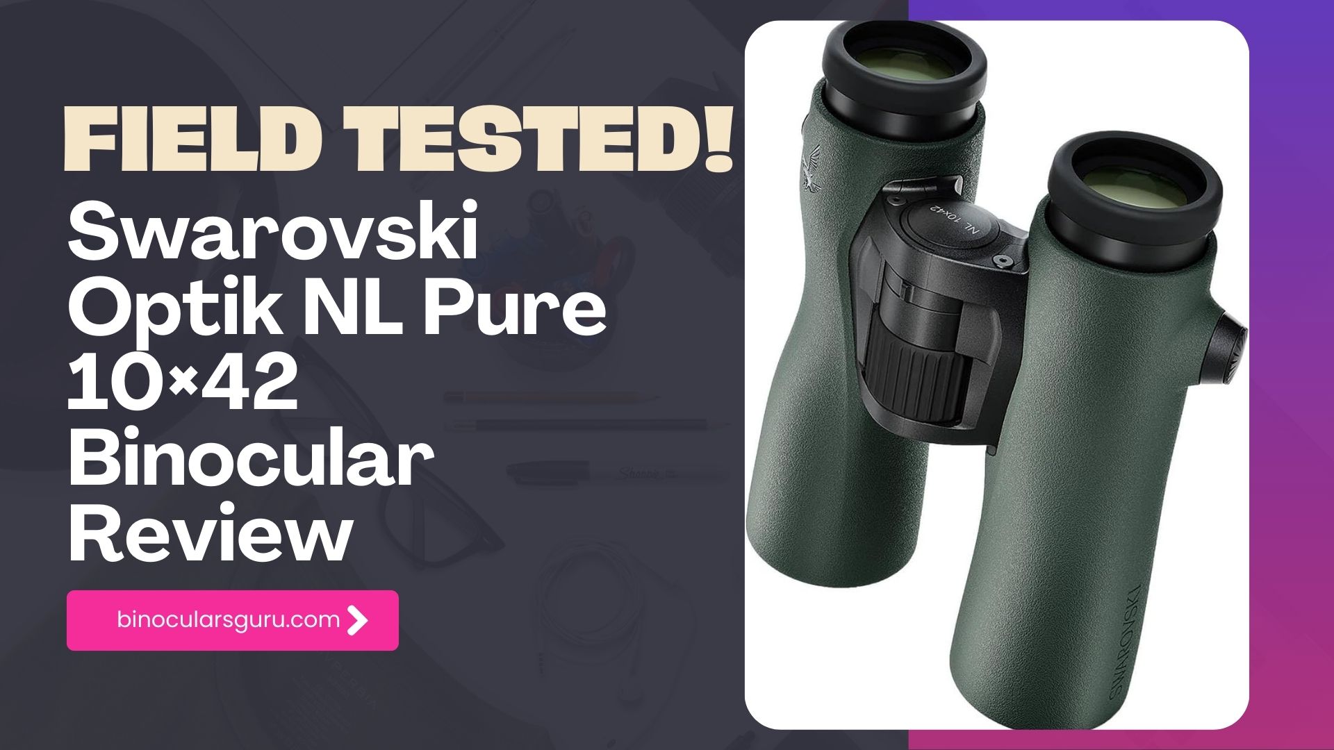 Swarovski Optik NL Pure 10×42 Binocular Review