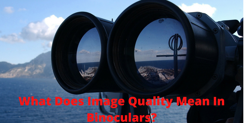What Does Image Quality Mean In Binoculars?