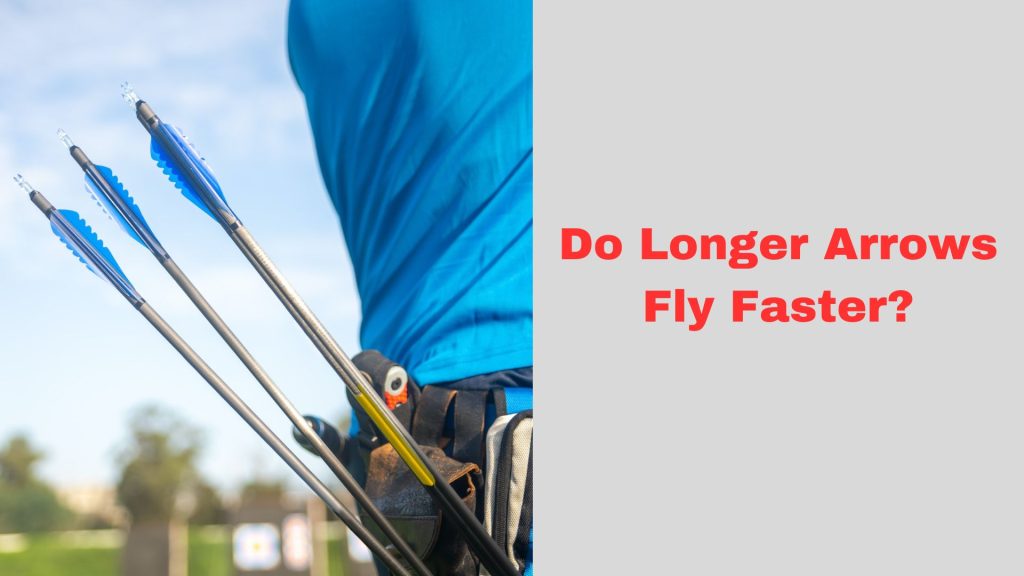 Do Longer Arrows Fly Faster?