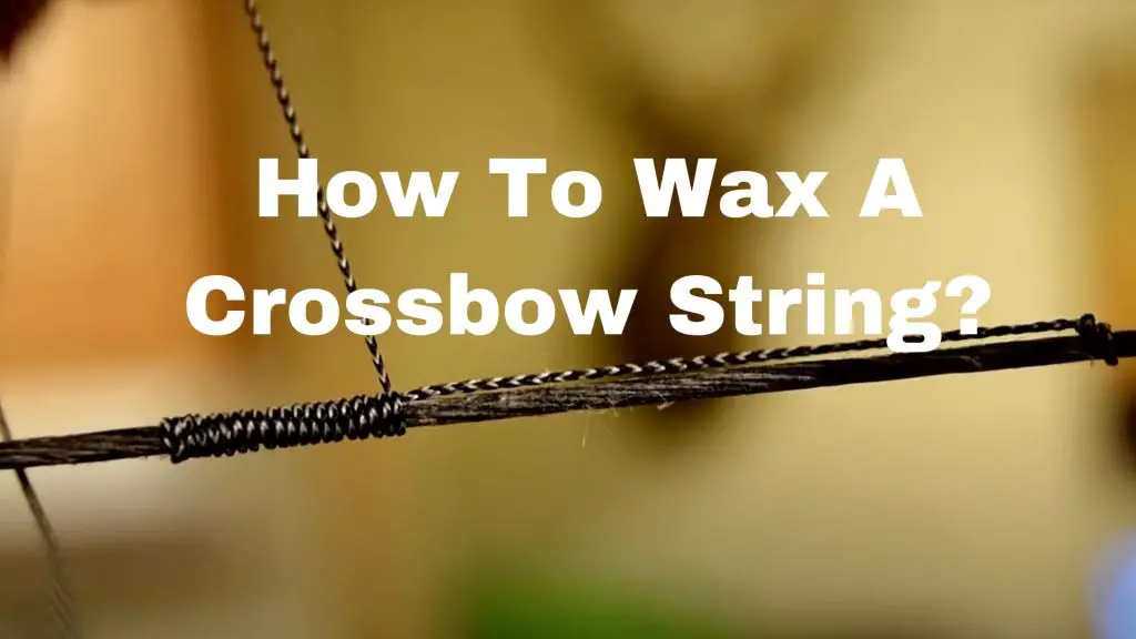 How To Wax A Crossbow String?