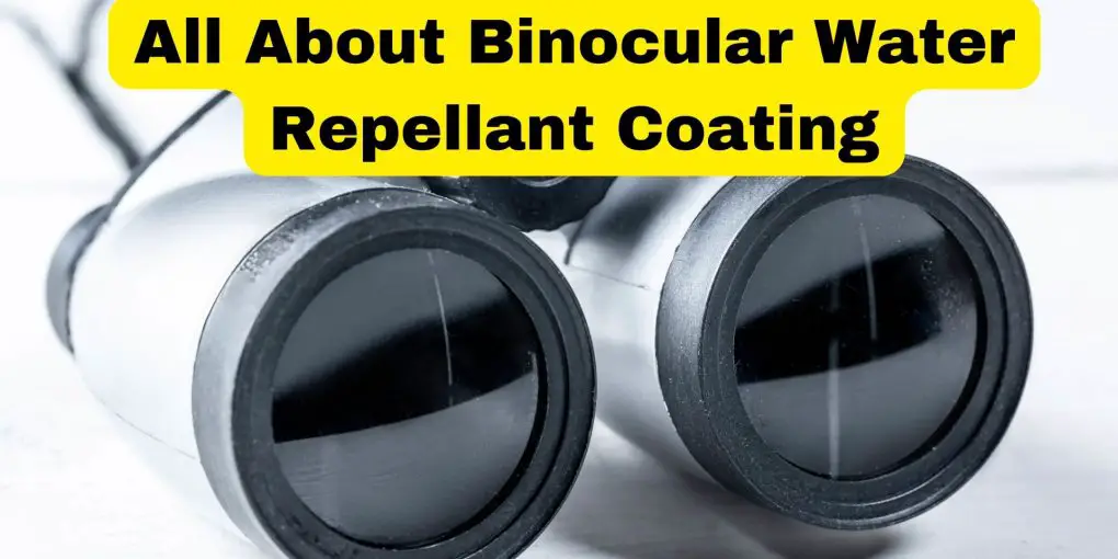 All About Binocular Water Repellant Coating