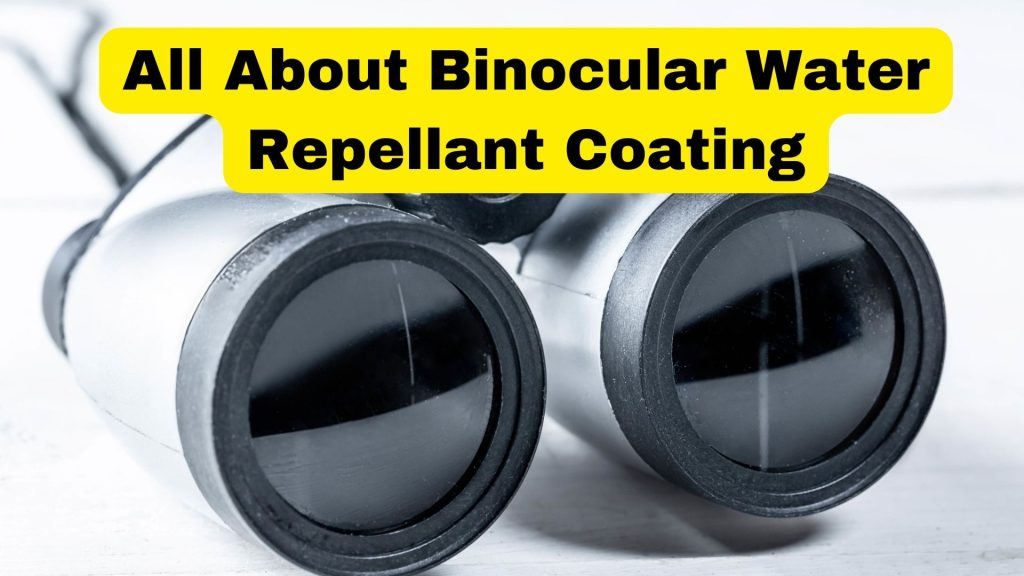 All About Binocular Water Repellant Coating