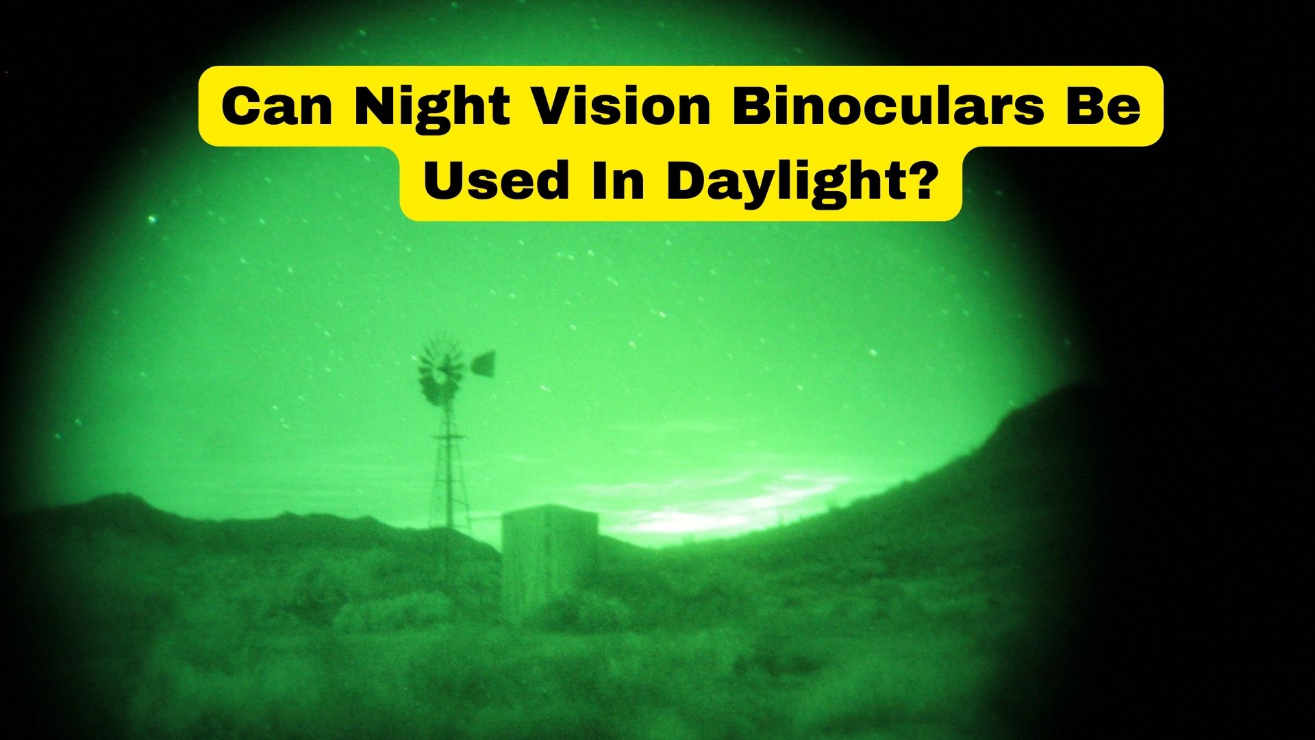 Can Night Vision Binoculars Be Used In Daylight? Binoculars Guru