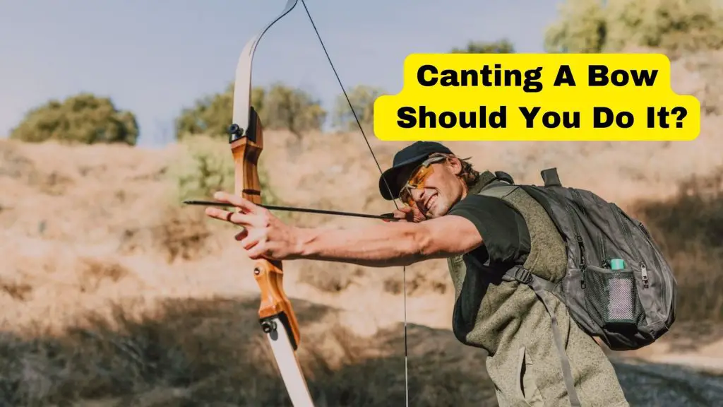 Canting A bow:Should You Do It?