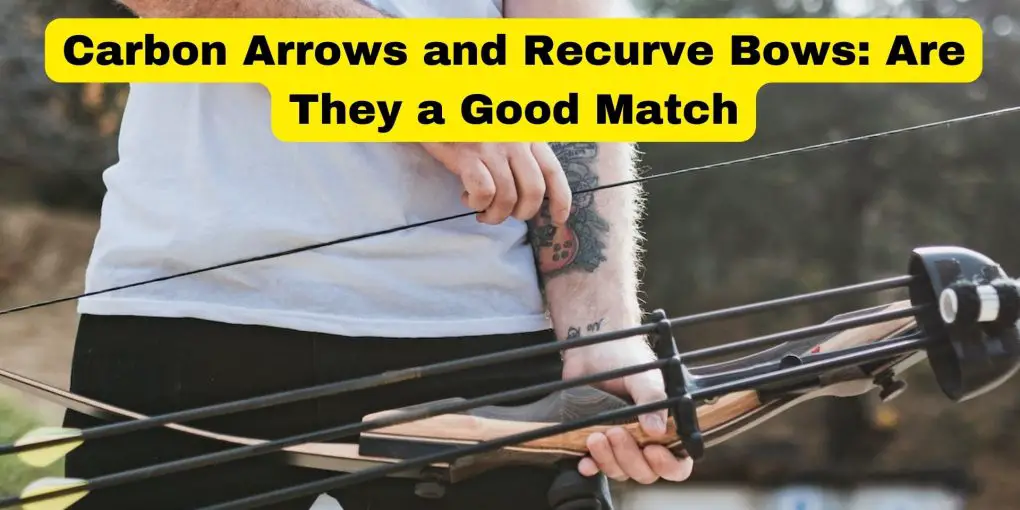 Carbon Arrows and Recurve Bows/ Are They a Good Match