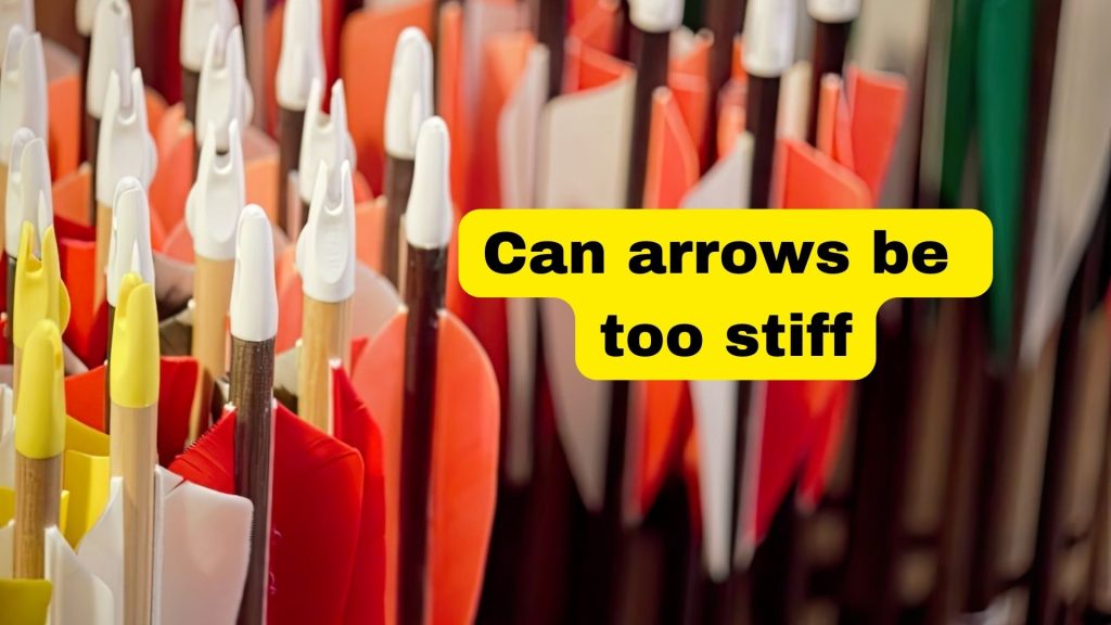 can arrows be too stiff