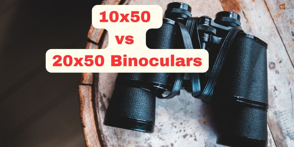 10x50 vs 20x50 Binoculars