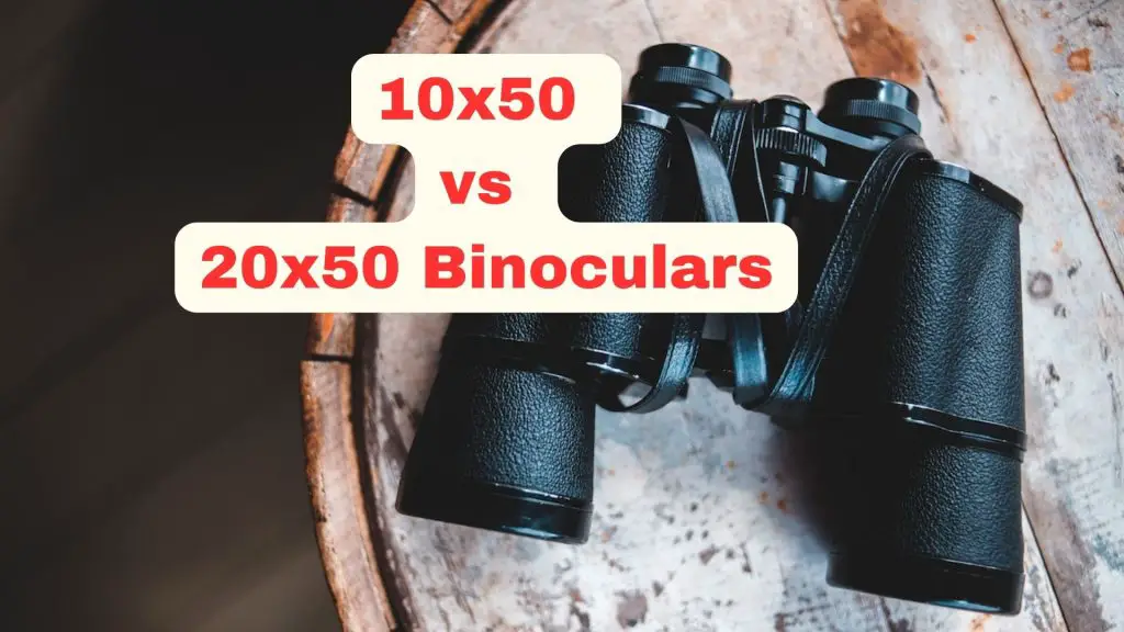 10x50  vs  20x50 Binoculars 
