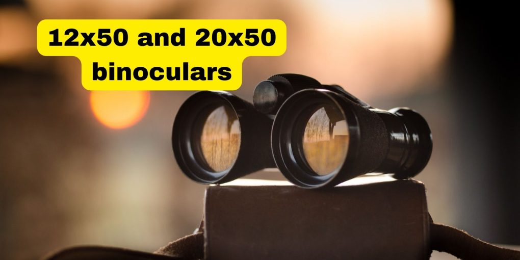 12x50 and 20x50 binoculars