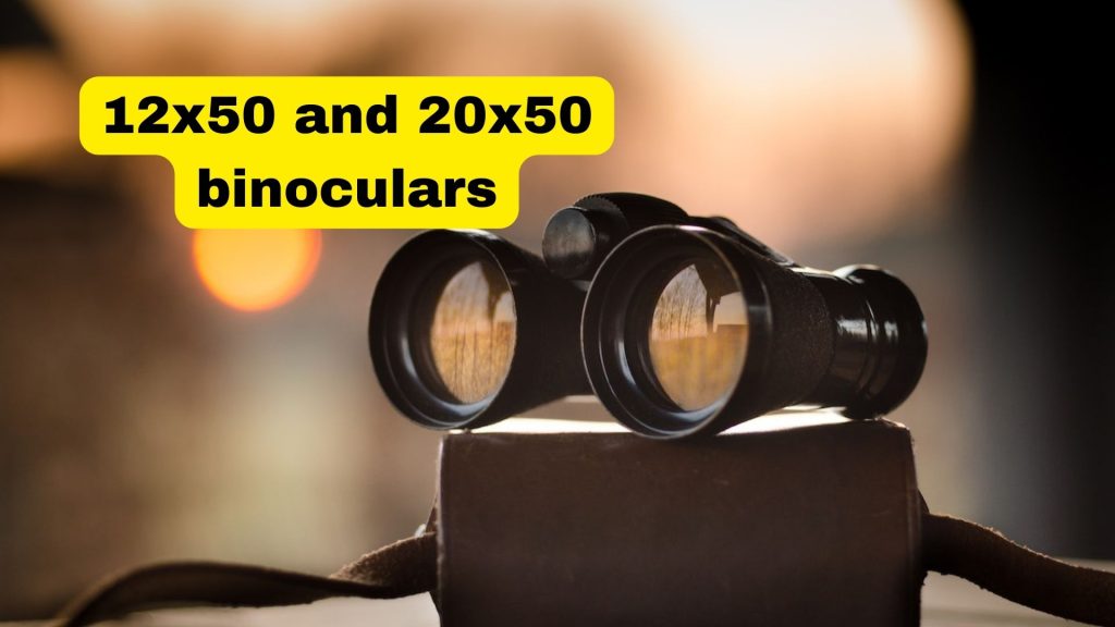 12x50 and 20x50 binoculars