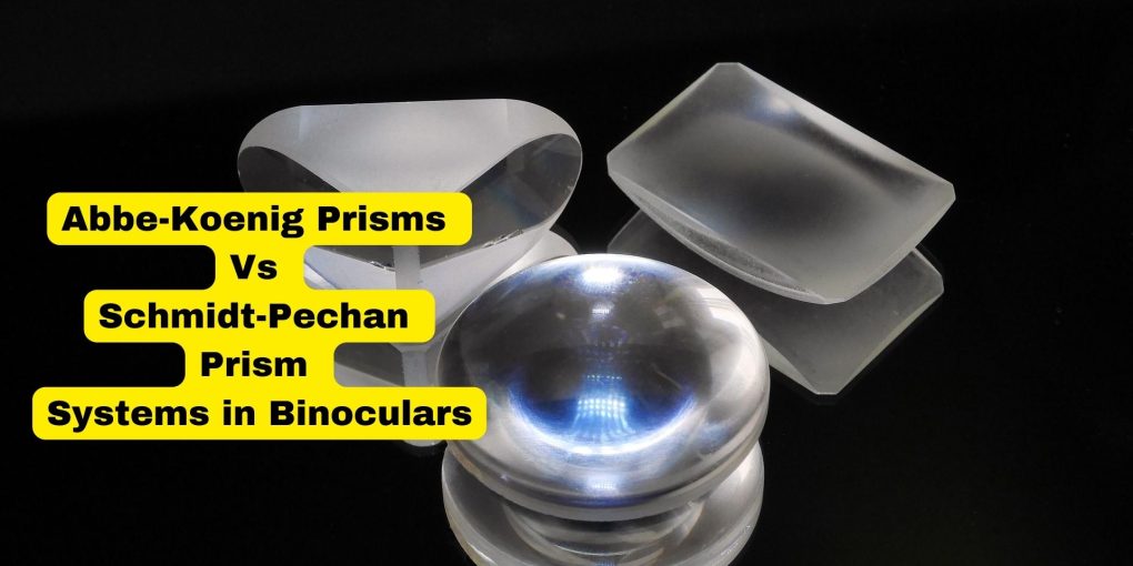 Abbe-Koenig Prisms Vs Schmidt-Pechan Prism Systems