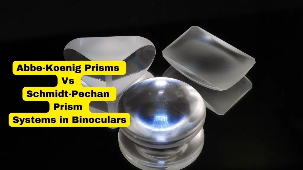 Abbe-Koenig Prisms Vs Schmidt-Pechan Prism Systems