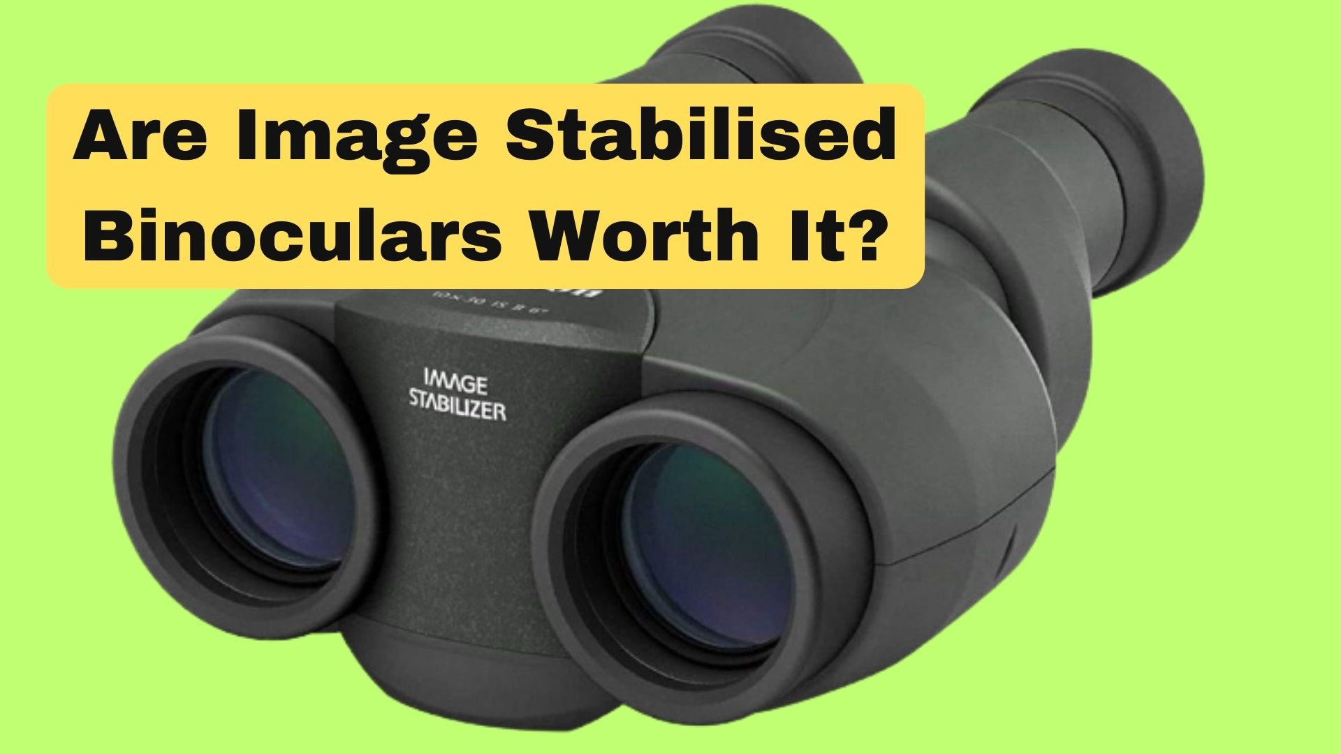 Are Image Stabilizing Binoculars Worth It? Binoculars Guru