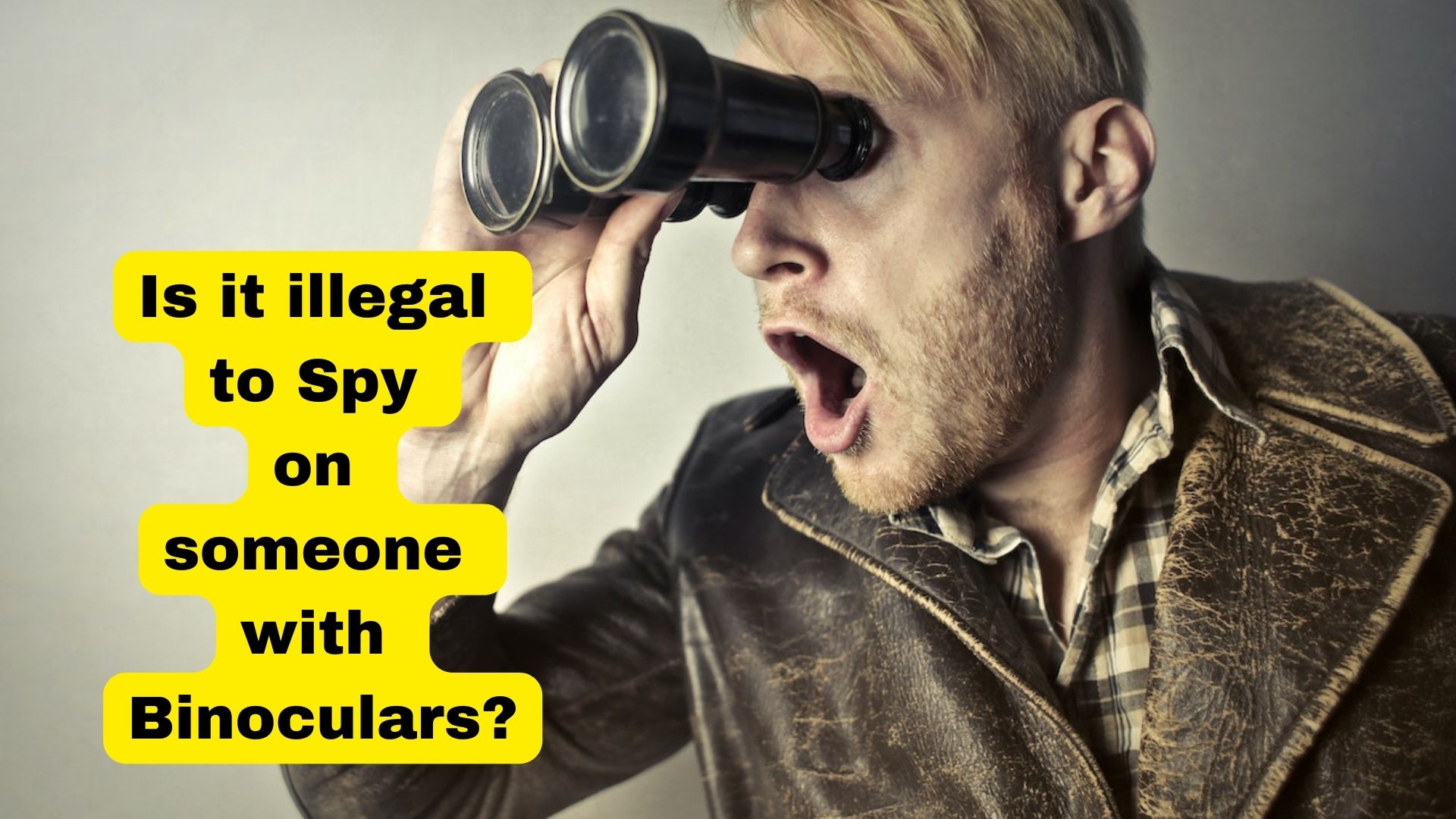 Is it illegal to Spy on someone with Binoculars? Know Everything Here! Binoculars Guru
