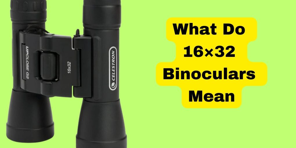 What Do 16×32 Binoculars Mean