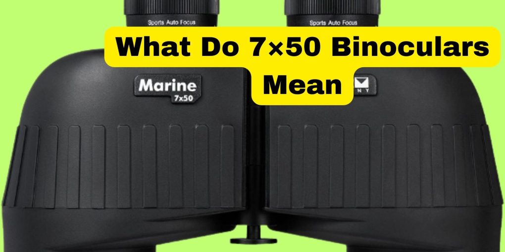What Do 7×50 Binoculars Mean