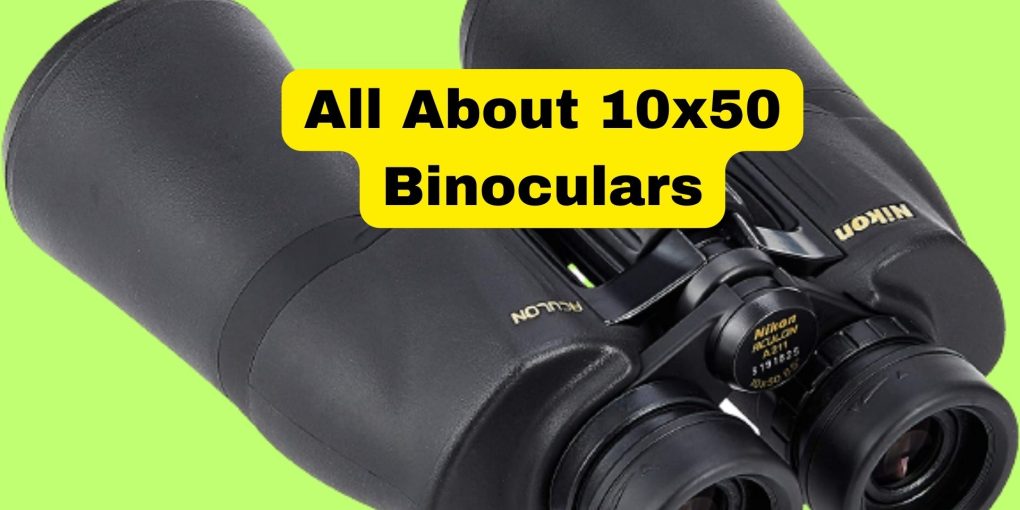 all about 10x50 binoculars