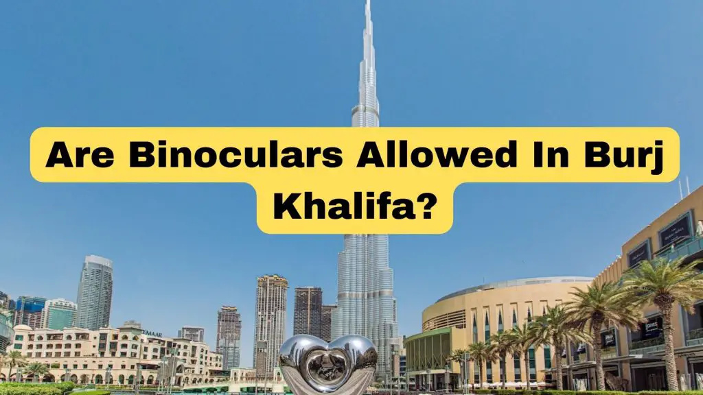 are binoculars allowed in burj khalifa