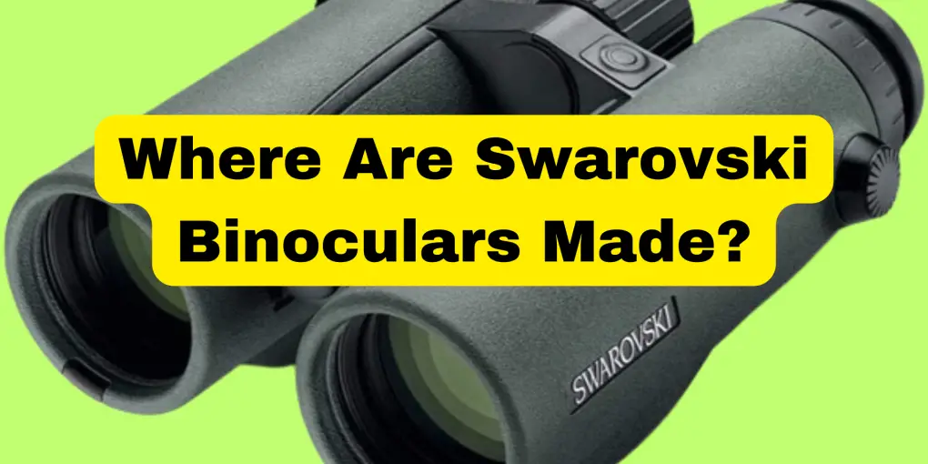 Where Are Swarovski Binoculars Made