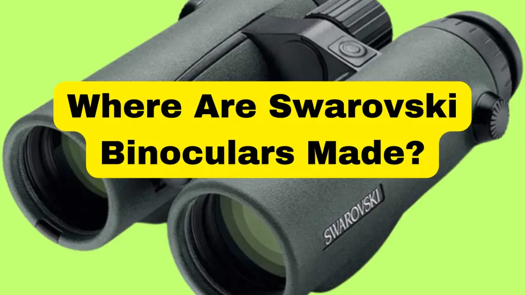Where Are Swarovski Binoculars Made