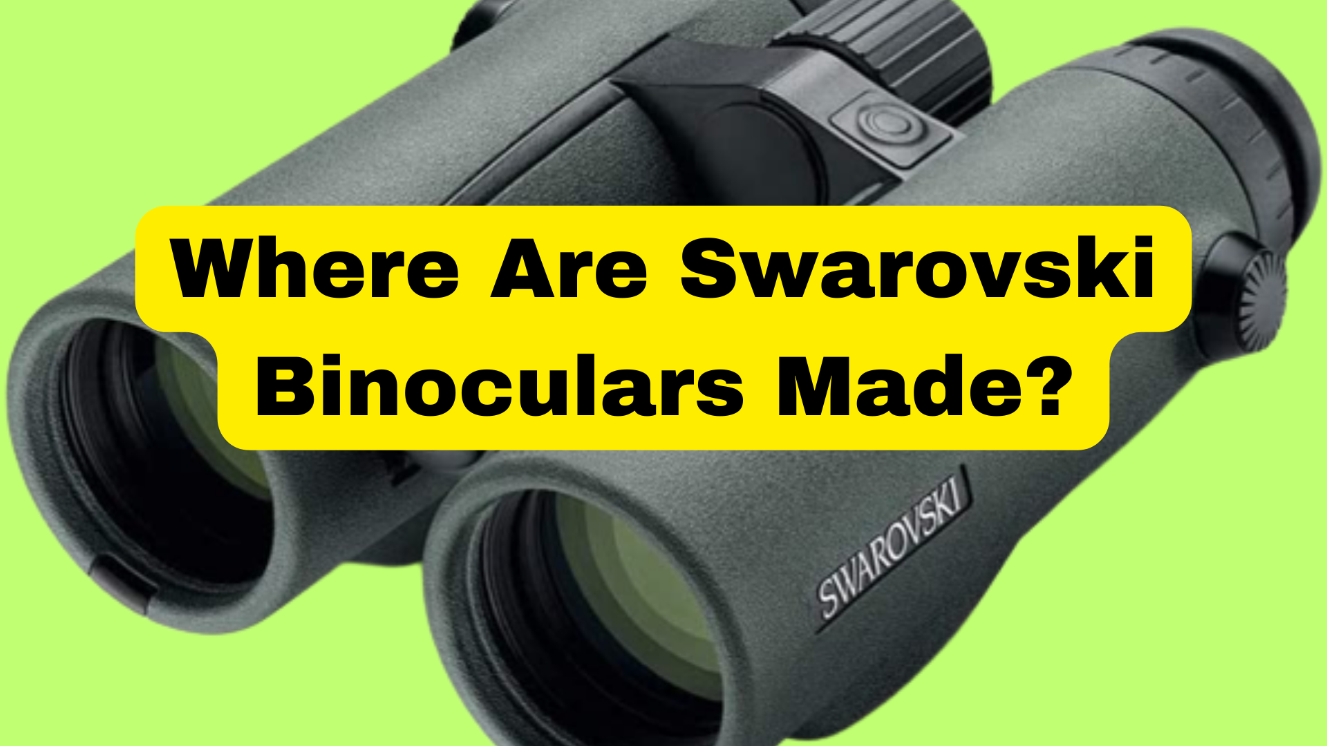 Where Are Swarovski Binoculars Made? Binoculars Guru