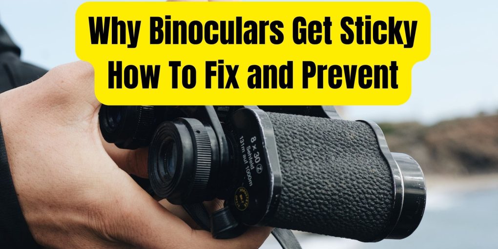 Why-Binoculars-Get-Sticky-How-To-Fix-and-Prevent