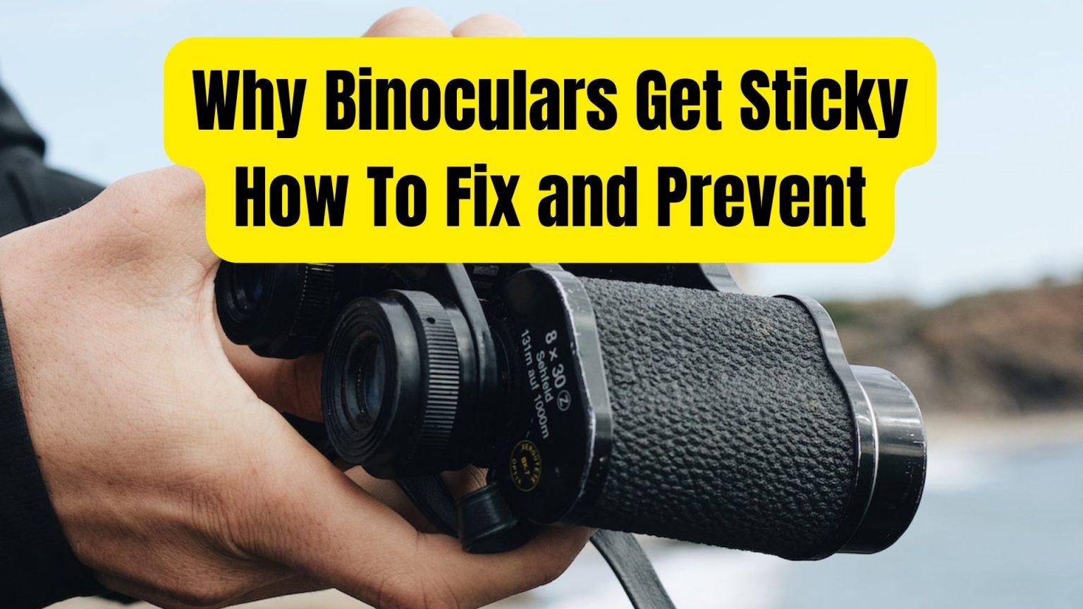 Why Rubber On Binoculars Get Sticky What Can You Do? Binoculars Guru