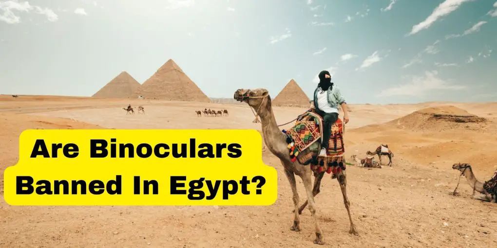 Are Binoculars Banned In Egypt?