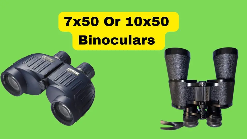 7x50 or 10x50 Binoculars