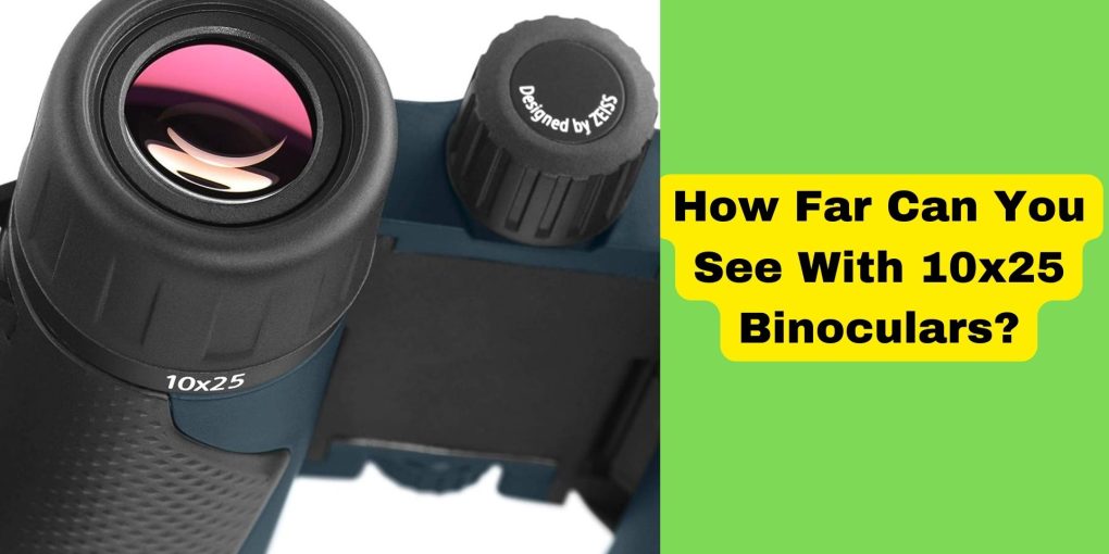 How Far Can You See With 10x25 Binoculars?