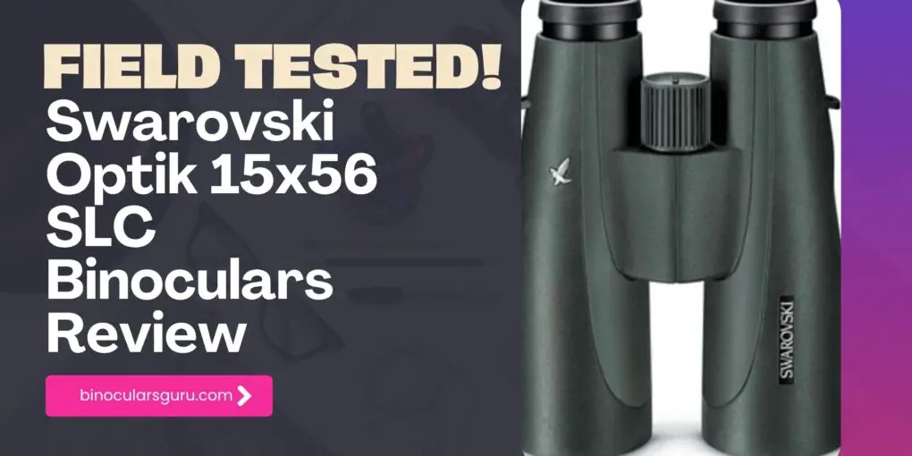 Swarovski Optik 15x56 SLC Binoculars Review
