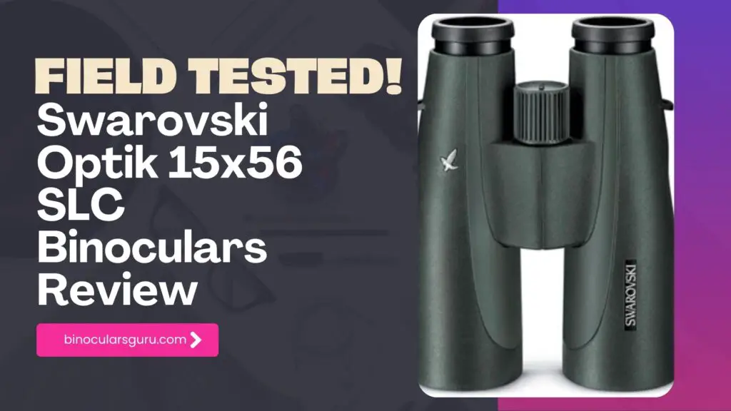 Swarovski Optik 15x56 SLC Binoculars Review