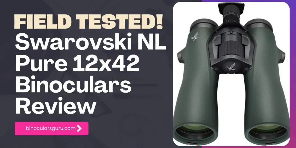 Swarovski NL Pure 12x42 Binoculars Review