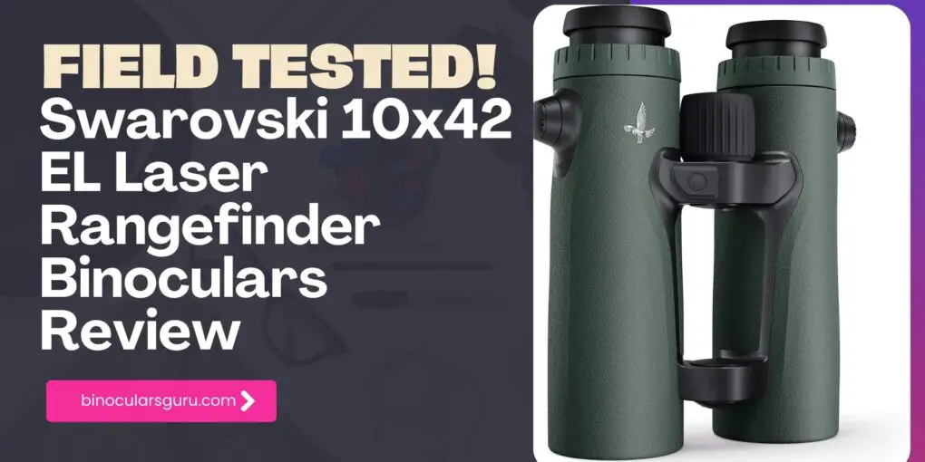 Swarovski 10x42 EL Laser Rangefinder Binoculars Review