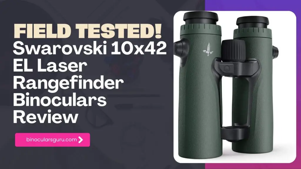 Swarovski 10x42 EL Laser Rangefinder Binoculars Review
